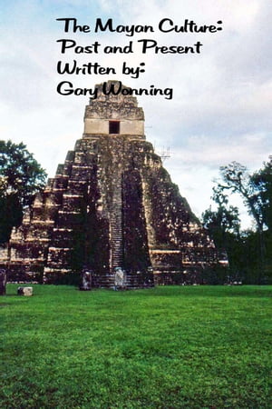 The Mayan Culture: Past and PresentŻҽҡ[ Gary Wonning ]