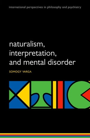 Naturalism, interpretation, and mental disorder【電子書籍】[ Somogy Varga ]