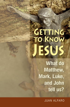 Getting to Know Jesus What do Matthew, Mark, Luke, and John tell us?【電子書籍】[ Juan Alfaro, OSB ]