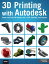 #9: 3D Printing with Autodeskβ