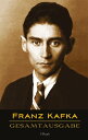 Franz Kafka - Gesamtausgabe (S mtliche Werke Neue berarbeitete Auflage) Ver ffentlichte B cher, Romane, Journalistische und Essayistische Ver ffentlichungen, Schriften und Fragmente, Tageb cher und Reisen (S mtliche Werke)【電子書籍】