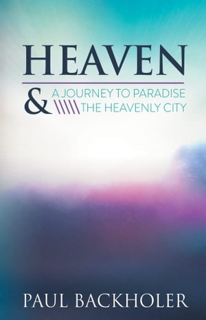 Heaven - A Journey to Paradise and the Heavenly City