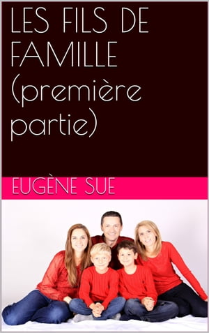 LES FILS DE FAMILLE (premi?re partie)Żҽҡ[ Eug?ne Sue ]