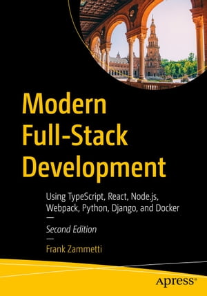 Modern Full-Stack Development Using TypeScript, React, Node.js, Webpack, Python, Django, and Docker【電子書籍】[ Frank Zammetti ]