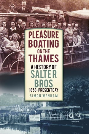 Pleasure Boating on the Thames A History of Salter Bros, 1858-Present Day【電子書籍】[...