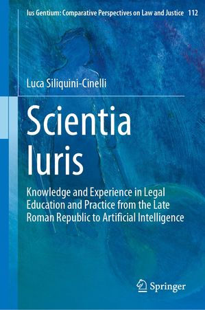 楽天楽天Kobo電子書籍ストアScientia Iuris Knowledge and Experience in Legal Education and Practice from the Late Roman Republic to Artificial Intelligence【電子書籍】[ Luca Siliquini-Cinelli ]