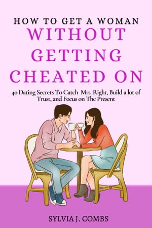 How To Get a Woman Without Getting Cheated On