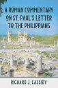 A Roman Commentary on St. Paul's Letter to the Philippians【電子書籍】[ Richard Cassid...