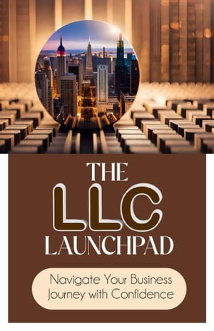 The LLC Launchpad: Navigate Your Business Journey with ConfidenceŻҽҡ[ Daniel Ware ]