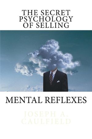 The Secret Psychology of Selling【電子書籍】 Joseph A Caulfield
