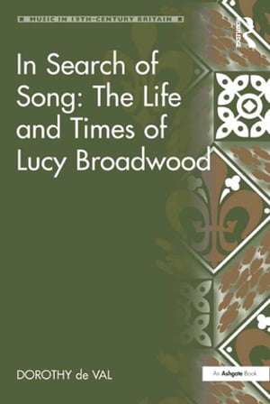 In Search of Song: The Life and Times of Lucy Broadwood【電子書籍】[ Dorothy de Val ]