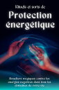 Rituels et sorts de protection ?nerg?tique: Boucliers magiques contre les ?nergies n?gatives