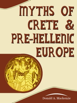 Myths Of Crete And PreHellenic Europe