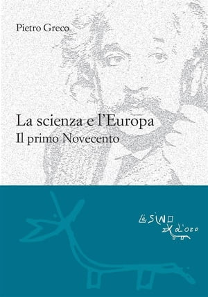 La scienza e l'Europa. Il primo Novecento【電子書籍】[ Pietro Greco ]
