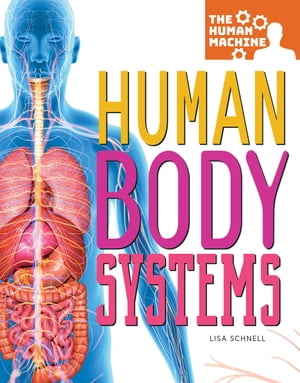 Human Body Systems【電子書籍】[ Lisa K. Schnell ]