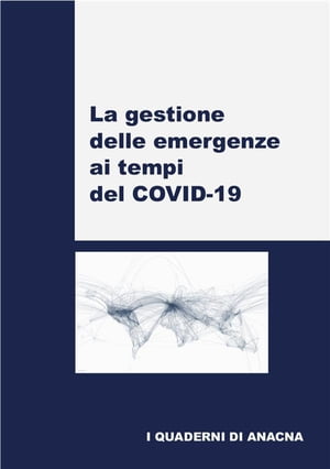 La gestione delle emergenze ai tempi del COVID-19Żҽҡ[ ANACNA - Autori vari ]