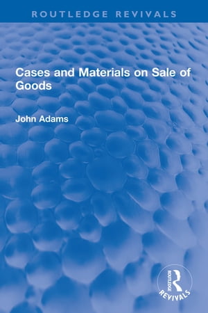 Cases and Materials on Sale of Goods【電子書籍】 John Adams