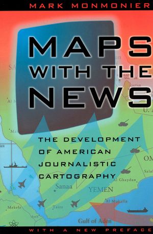 Maps with the News The Development of American Journalistic Cartography【電子書籍】[ Mark Monmonier ]