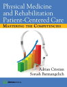 Physical Medicine and Rehabilitation Patient-Centered Care Mastering the Compete...