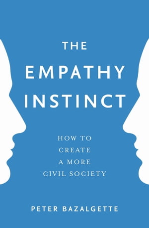 The Empathy Instinct How to Create a More Civil Society【電子書籍】[ Peter Bazalgette ]