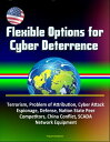 Flexible Options for Cyber Deterrence: Terrorism, Problem of Attribution, Cyber Attack, Espionage, Defense, Nation State Peer Competitors, China Conflict, SCADA, Network Equipment【電子書籍】 Progressive Management