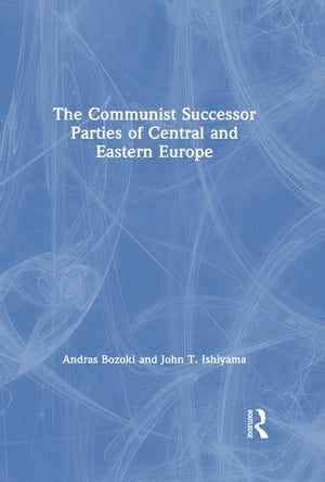 The Communist Successor Parties of Central and Eastern Europe