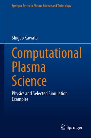 Computational Plasma Science Physics and Selected Simulation ExamplesŻҽҡ[ Shigeo Kawata ]