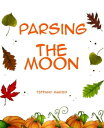 Parsing the moon【電子書籍】[ TIFFANY MARSH ]