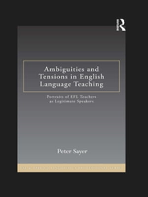 Ambiguities and Tensions in English Language Teaching Portraits of EFL Teachers as Legitimate Speakers