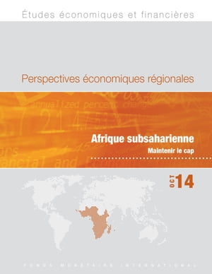 Regional Economic Outlook, October 2014: Sub Saharan Africa--Staying the Course