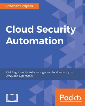 Cloud Security Automation Get to grips with automating your cloud security on AWS and OpenStack