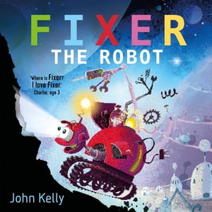 Fixer the Robot【電子書籍】[ John Kelly ] 1