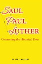 Saul to Paul to Luther Connecting the Historical Dots【電子書籍】 Dr. Ira E. Williams