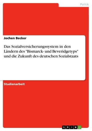 Das Sozialversicherungssystem in den L?ndern des 'Bismarck- und Beveridgetyps' und die Zukunft des deutschen Sozialstaats