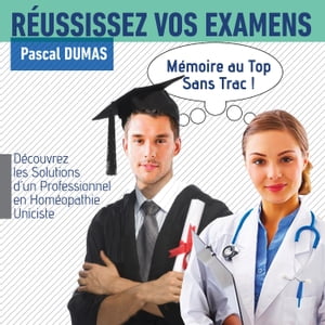 Réussissez vos examens, mémoire au Top, sans trac