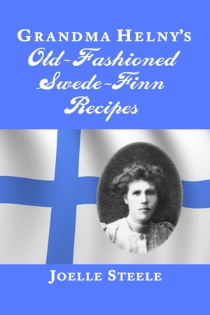 Grandma Helny's Old-Fashioned Swede-Finn Recipes