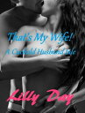 That's My Wife! A Cuckold Husband Tale【電子書籍】[ Lilly Day ]