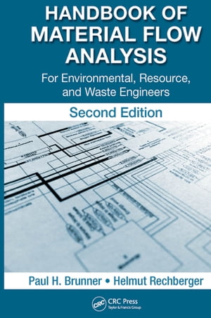 Handbook of Material Flow Analysis For Environmental, Resource, and Waste Engineers, Second Edition【電子書籍】[ Paul H. Brunner ]