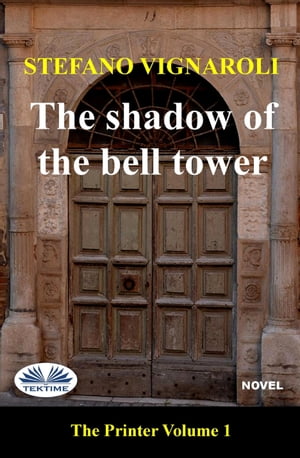 The Shadow Of The Bell Tower The Printer - Episode One【電子書籍】[ Stefano Vignaroli ]