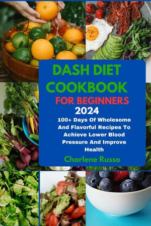 DASH DIET COOKBOOK FOR BEGINNERS 2024