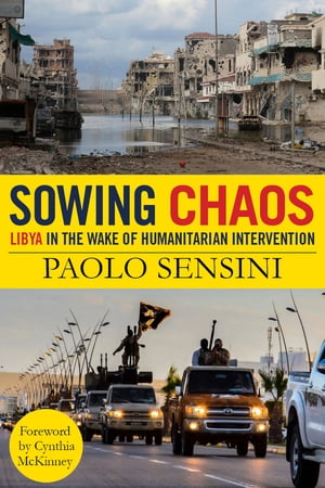 Sowing Chaos Libya in the Wake of Humanitarian Intervention