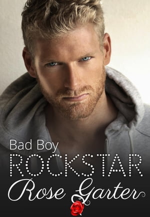 Bad Boy Rockstar Rockstar, #3【電子書籍】[ Rose Garter ]