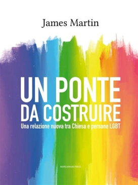 Un ponte da costruire Una relazione nuova tra Chiesa e persone LGBT【電子書籍】[ James Martin ]
