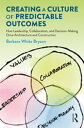 Creating a Culture of Predictable Outcomes How Leadership, Collaboration, and Decision-Making Drive Architecture and Construction【電子書籍】 Barbara Bryson