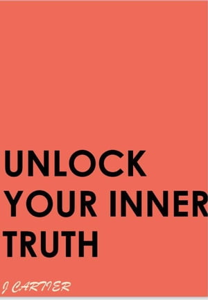 Unlock Your Inner Truth【電子書籍】[ J Car