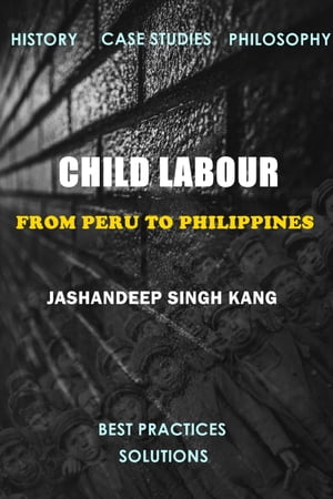 Child Labour: From Peru to PhillipinesŻҽҡ[ Jashandeep Singh Kang ]