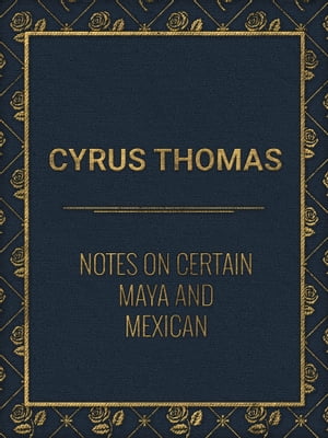 Notes on Certain Maya and Mexican