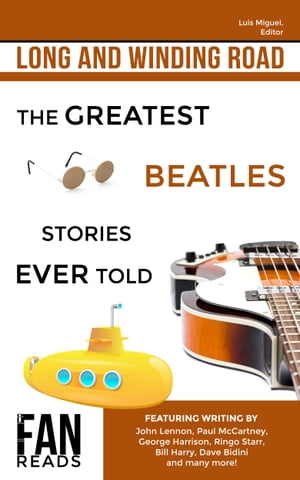 Long and Winding Road The Greatest Beatles Stories Ever Told【電子書籍】 Luis Miguel
