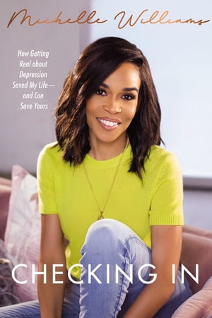 Checking In How Getting Real about Depression Saved My Life---and Can Save Yours【電子書籍】 Michelle Williams