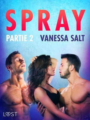 Spray, partie 2 ? Une nouvelle ?rotiqueŻҽҡ[ Vanessa Salt ]